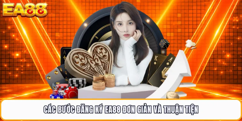Các bước đăng ký EA88 đơn giản và thuận tiện