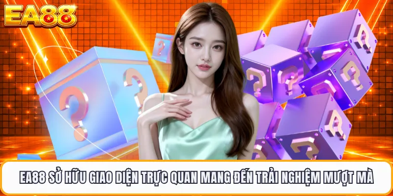 EA88 sở hữu giao diện trực quan mang đến trải nghiệm mượt mà