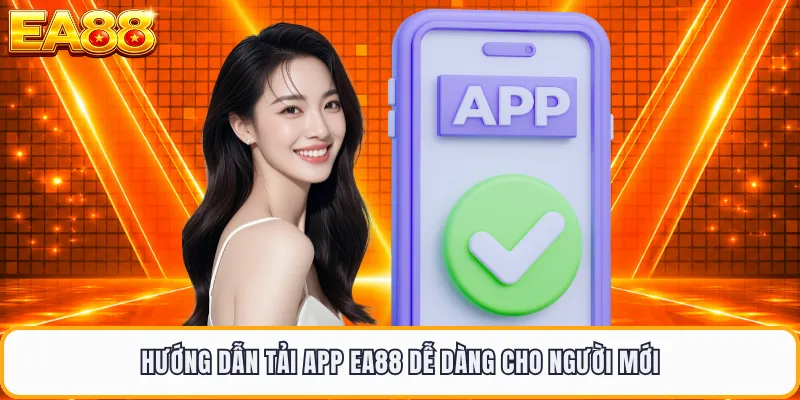 Hướng dẫn tải app EA88 dễ dàng cho người mới